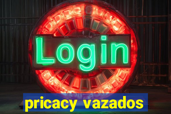 pricacy vazados